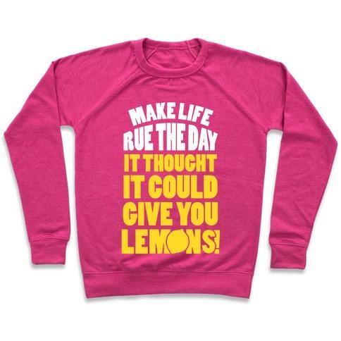 Virgin Teez  Pullover Crewneck Sweatshirt / x-small / Deep Pink MAKE LIFE RUE THE DAY IT THOUGHT IT COULD GIVE YOU LEMONS CREWNECK SWEATSHIRT