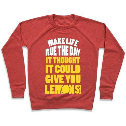 Virgin Teez  Pullover Crewneck Sweatshirt / x-small / Heathered Red MAKE LIFE RUE THE DAY IT THOUGHT IT COULD GIVE YOU LEMONS CREWNECK SWEATSHIRT