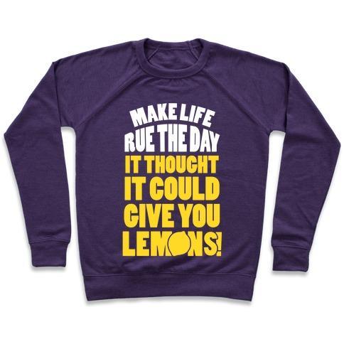 Virgin Teez  Pullover Crewneck Sweatshirt / x-small / Purple MAKE LIFE RUE THE DAY IT THOUGHT IT COULD GIVE YOU LEMONS CREWNECK SWEATSHIRT