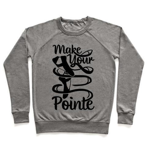 Virgin Teez  Pullover Crewneck Sweatshirt / x-small / Heathered Gray MAKE YOUR POINTE CREWNECK SWEATSHIRT