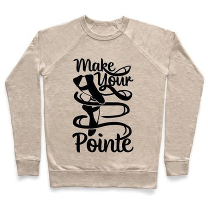 Virgin Teez  Pullover Crewneck Sweatshirt / x-small / Heathered Oatmeal MAKE YOUR POINTE CREWNECK SWEATSHIRT