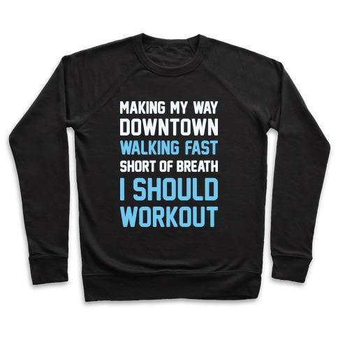 Virgin Teez  Pullover Crewneck Sweatshirt / x-small / Black MAKING MY WAY DOWNTOWN I SHOULD WORKOUT CREWNECK SWEATSHIRT