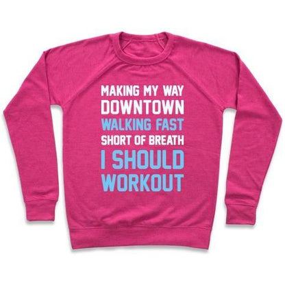 Virgin Teez  Pullover Crewneck Sweatshirt / x-small / Deep Pink MAKING MY WAY DOWNTOWN I SHOULD WORKOUT CREWNECK SWEATSHIRT