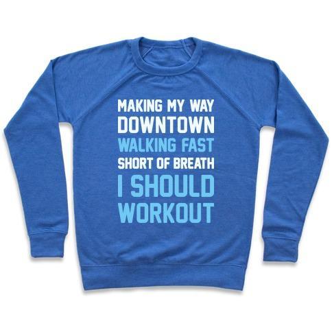 Virgin Teez  Pullover Crewneck Sweatshirt / x-small / Heathered Blue MAKING MY WAY DOWNTOWN I SHOULD WORKOUT CREWNECK SWEATSHIRT