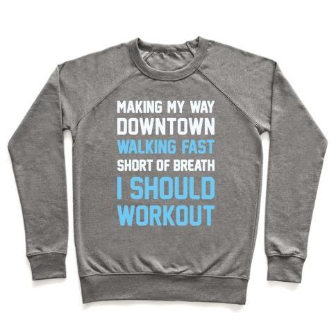 Virgin Teez  Pullover Crewneck Sweatshirt / x-small / Heathered Gray MAKING MY WAY DOWNTOWN I SHOULD WORKOUT CREWNECK SWEATSHIRT