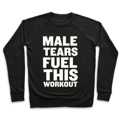 Virgin Teez  Pullover Crewneck Sweatshirt / x-small / Black MALE TEARS FUEL THIS WORKOUT CREWNECK SWEATSHIRT