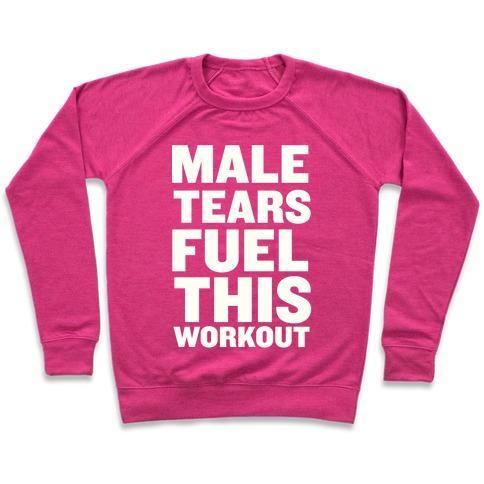 Virgin Teez  Pullover Crewneck Sweatshirt / x-small / Deep Pink MALE TEARS FUEL THIS WORKOUT CREWNECK SWEATSHIRT