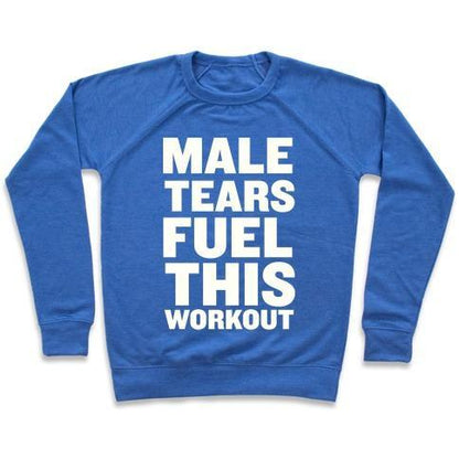 Virgin Teez  Pullover Crewneck Sweatshirt / x-small / Heathered Blue MALE TEARS FUEL THIS WORKOUT CREWNECK SWEATSHIRT