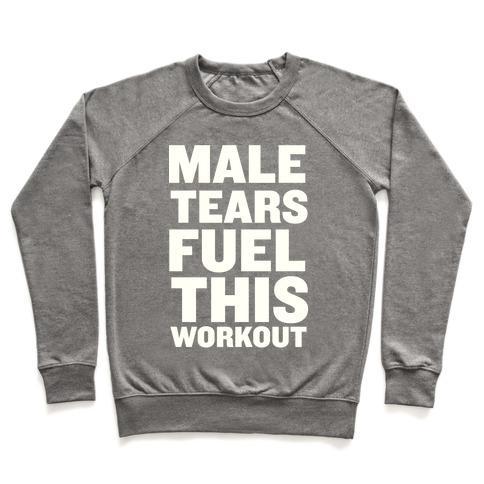 Virgin Teez  Pullover Crewneck Sweatshirt / x-small / Heathered Gray MALE TEARS FUEL THIS WORKOUT CREWNECK SWEATSHIRT