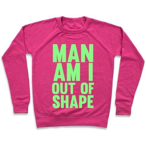 Virgin Teez  Pullover Crewneck Sweatshirt / x-small / Deep Pink MAN AM I OUT OF SHAPE CREWNECK SWEATSHIRT