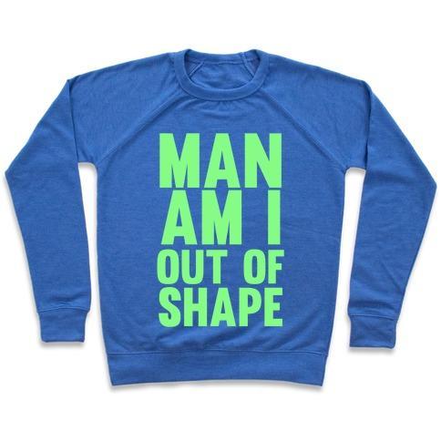 Virgin Teez  Pullover Crewneck Sweatshirt / x-small / Heathered Blue MAN AM I OUT OF SHAPE CREWNECK SWEATSHIRT