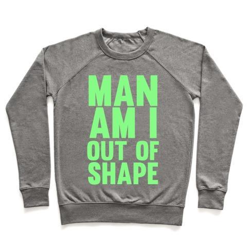 Virgin Teez  Pullover Crewneck Sweatshirt / x-small / Heathered Gray MAN AM I OUT OF SHAPE CREWNECK SWEATSHIRT