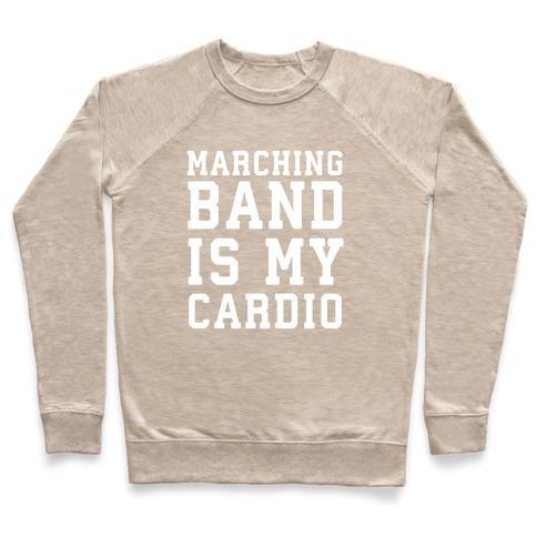 Virgin Teez  Pullover Crewneck Sweatshirt / x-small / Heathered Oatmeal MARCHING BAND IS MY CARDIO CREWNECK SWEATSHIRT