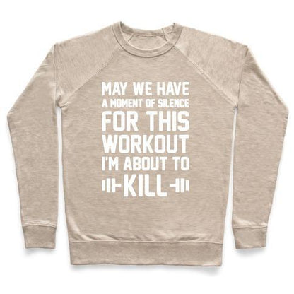 Virgin Teez  Pullover Crewneck Sweatshirt / x-small / Heathered Oatmeal MAY WE HAVE A MOMENT OF SILENCE FOR THIS WORKOUT CREWNECK SWEATSHIRT