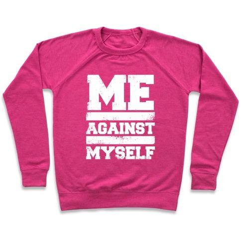 Virgin Teez  Pullover Crewneck Sweatshirt / x-small / Deep Pink ME AGAINST MYSELF (WHITE INK) CREWNECK SWEATSHIRT