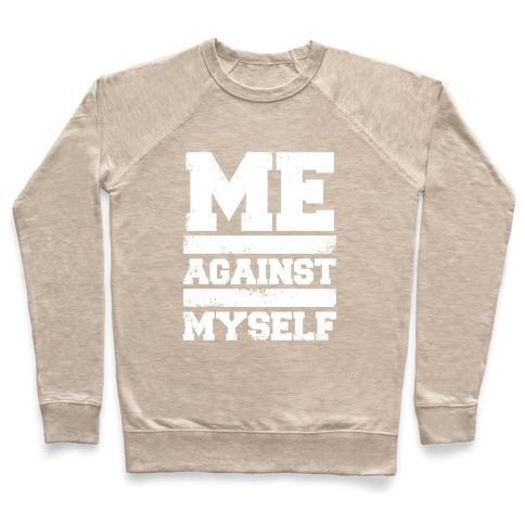 Virgin Teez  Pullover Crewneck Sweatshirt / x-small / Heathered Oatmeal ME AGAINST MYSELF (WHITE INK) CREWNECK SWEATSHIRT