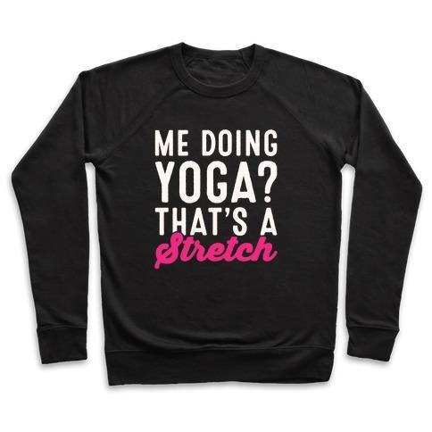 Virgin Teez  Pullover Crewneck Sweatshirt / x-small / Black ME DOING YOGA THAT'S A STRETCH WHITE PRINT CREWNECK SWEATSHIRT