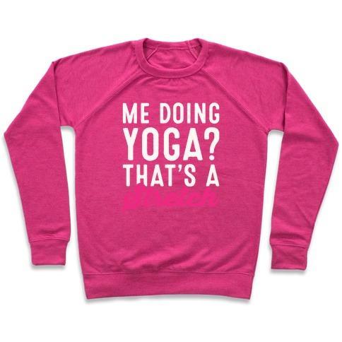 Virgin Teez  Pullover Crewneck Sweatshirt / x-small / Deep Pink ME DOING YOGA THAT'S A STRETCH WHITE PRINT CREWNECK SWEATSHIRT