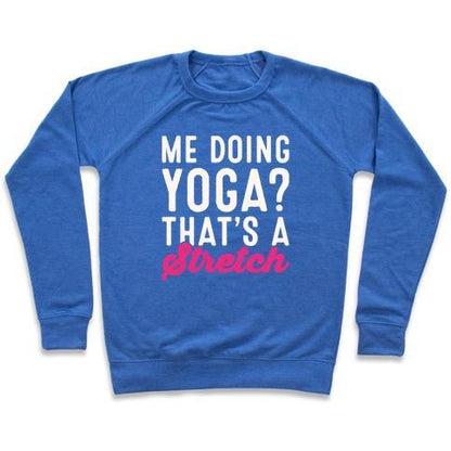 Virgin Teez  Pullover Crewneck Sweatshirt / x-small / Heathered Blue ME DOING YOGA THAT'S A STRETCH WHITE PRINT CREWNECK SWEATSHIRT