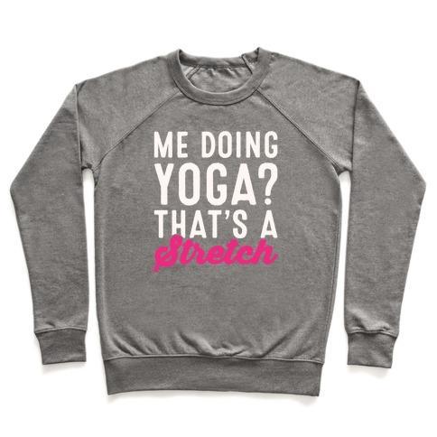 Virgin Teez  Pullover Crewneck Sweatshirt / x-small / Heathered Gray ME DOING YOGA THAT'S A STRETCH WHITE PRINT CREWNECK SWEATSHIRT