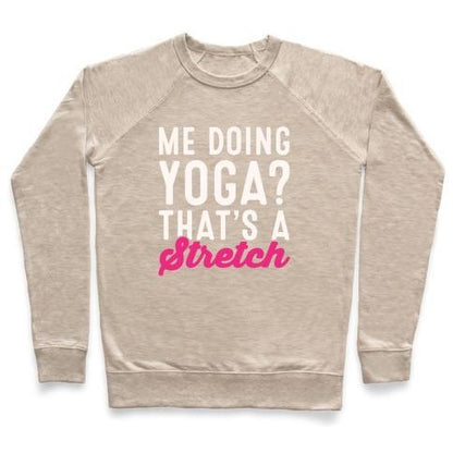 Virgin Teez  Pullover Crewneck Sweatshirt / x-small / Heathered Oatmeal ME DOING YOGA THAT'S A STRETCH WHITE PRINT CREWNECK SWEATSHIRT