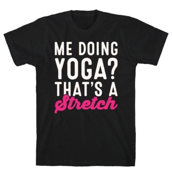 GYM FIT T-SHIRT ME DOING YOGA THAT'S A WHITE PRINT T-SHIRT