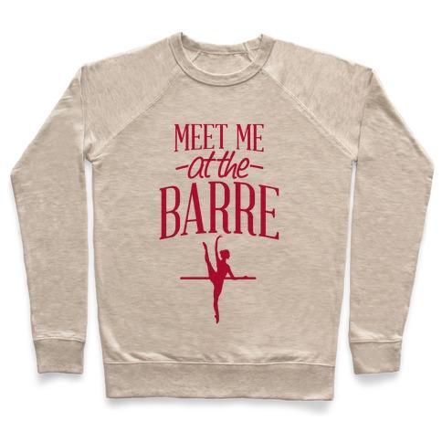 Virgin Teez  Pullover Crewneck Sweatshirt / x-small / Heathered Oatmeal MEET ME AT THE BARRE CREWNECK SWEATSHIRT