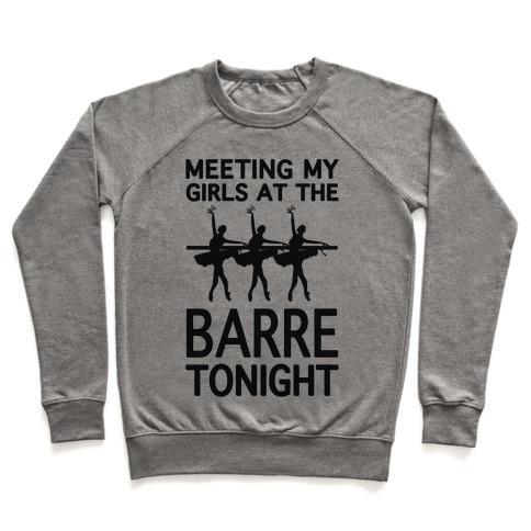 Virgin Teez  Pullover Crewneck Sweatshirt / x-small / Heathered Gray MEETING MY GIRLS AT THE BARRE TONIGHT CREWNECK SWEATSHIRT