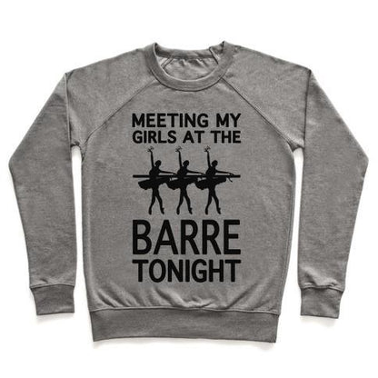 Virgin Teez  Pullover Crewneck Sweatshirt / x-small / Heathered Gray MEETING MY GIRLS AT THE BARRE TONIGHT CREWNECK SWEATSHIRT