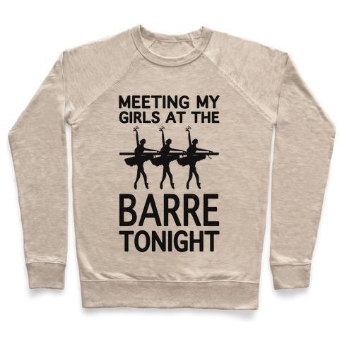 Virgin Teez  Pullover Crewneck Sweatshirt / x-small / Heathered Oatmeal MEETING MY GIRLS AT THE BARRE TONIGHT CREWNECK SWEATSHIRT