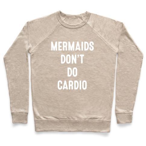 Virgin Teez  Pullover Crewneck Sweatshirt / x-small / Heathered Oatmeal MERMAIDS DON'T DO CARDIO CREWNECK SWEATSHIRT