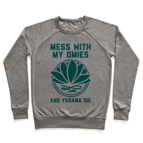 Virgin Teez  Pullover Crewneck Sweatshirt / x-small / Heathered Gray MESS WITH MY OMIES AND YOGANA DIE CREWNECK SWEATSHIRT