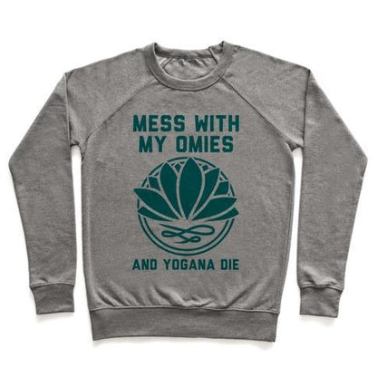 Virgin Teez  Pullover Crewneck Sweatshirt / x-small / Heathered Gray MESS WITH MY OMIES AND YOGANA DIE CREWNECK SWEATSHIRT