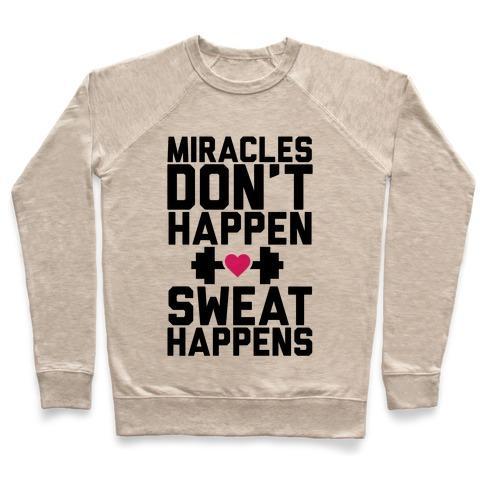 Virgin Teez  Pullover Crewneck Sweatshirt / x-small / Heathered Oatmeal MIRACLES DON'T HAPPEN SWEAT HAPPENS CREWNECK SWEATSHIRT