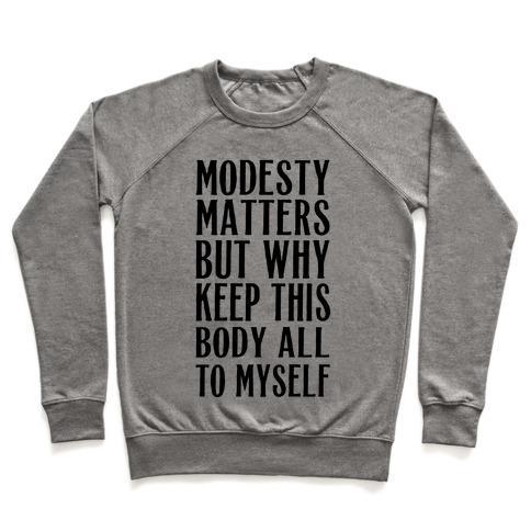 Virgin Teez  Pullover Crewneck Sweatshirt / x-small / Heathered Gray MODESTY MATTERS BUT WHY KEEP THIS BODY ALL TO MYSELF CREWNECK SWEATSHIRT