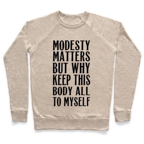 Virgin Teez  Pullover Crewneck Sweatshirt / x-small / Heathered Oatmeal MODESTY MATTERS BUT WHY KEEP THIS BODY ALL TO MYSELF CREWNECK SWEATSHIRT