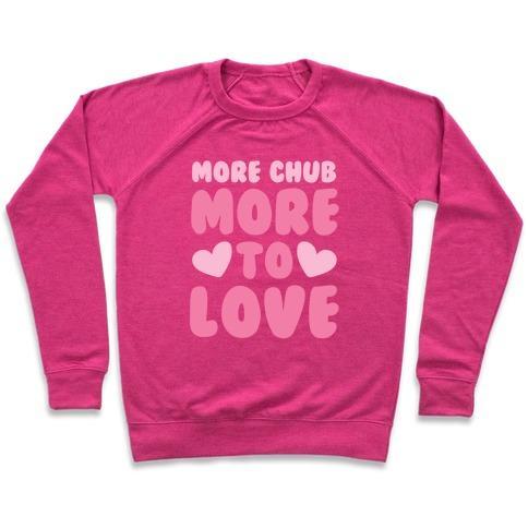 Virgin Teez  Pullover Crewneck Sweatshirt / x-small / Deep Pink MORE CHUB, MORE TO LOVE CREWNECK SWEATSHIRT