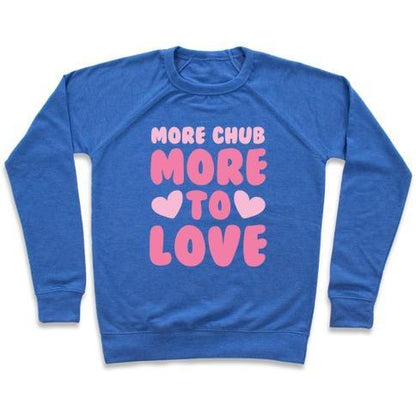 Virgin Teez  Pullover Crewneck Sweatshirt / x-small / Heathered Blue MORE CHUB, MORE TO LOVE CREWNECK SWEATSHIRT