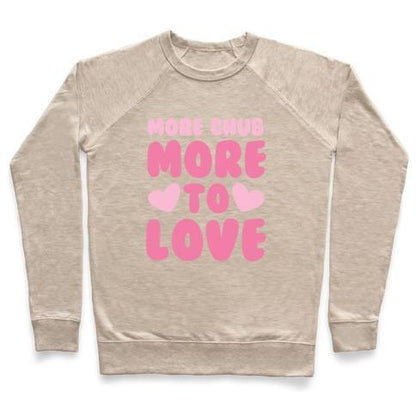 Virgin Teez  Pullover Crewneck Sweatshirt / x-small / Heathered Oatmeal MORE CHUB, MORE TO LOVE CREWNECK SWEATSHIRT