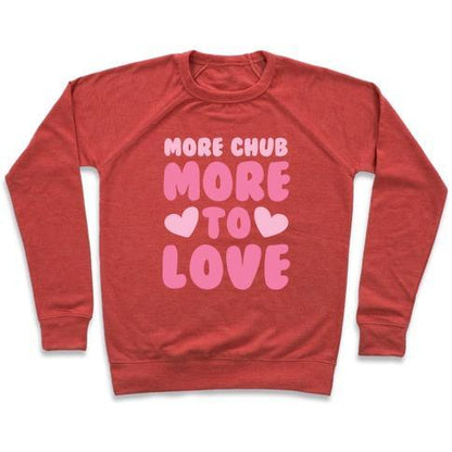 Virgin Teez  Pullover Crewneck Sweatshirt / x-small / Heathered Red MORE CHUB, MORE TO LOVE CREWNECK SWEATSHIRT