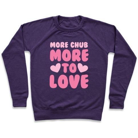 Virgin Teez  Pullover Crewneck Sweatshirt / x-small / Purple MORE CHUB, MORE TO LOVE CREWNECK SWEATSHIRT