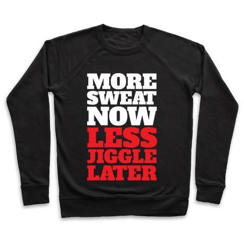 Virgin Teez  Pullover Crewneck Sweatshirt / x-small / Black MORE SWEAT NOW LESS JIGGLE LATER CREWNECK SWEATSHIRT