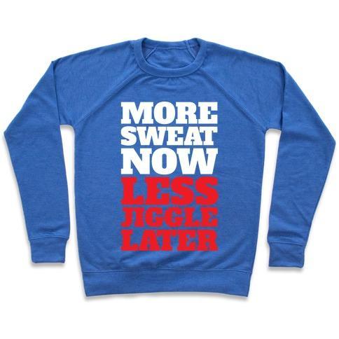 Virgin Teez  Pullover Crewneck Sweatshirt / x-small / Heathered Blue MORE SWEAT NOW LESS JIGGLE LATER CREWNECK SWEATSHIRT