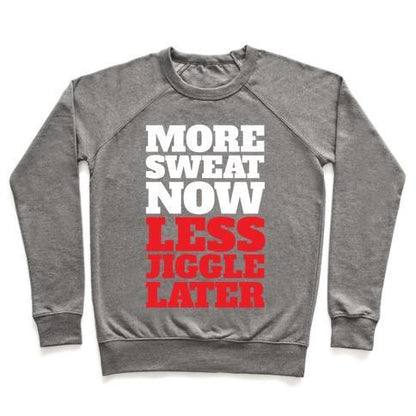 Virgin Teez  Pullover Crewneck Sweatshirt / x-small / Heathered Gray MORE SWEAT NOW LESS JIGGLE LATER CREWNECK SWEATSHIRT