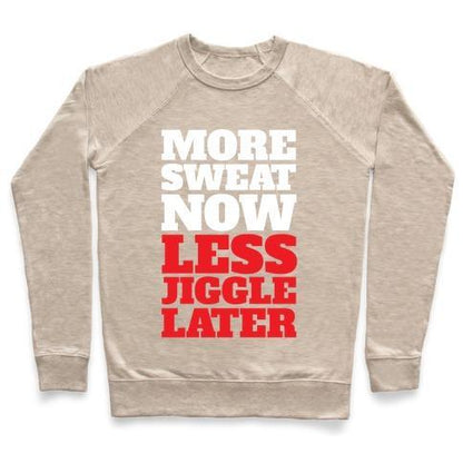 Virgin Teez  Pullover Crewneck Sweatshirt / x-small / Heathered Oatmeal MORE SWEAT NOW LESS JIGGLE LATER CREWNECK SWEATSHIRT