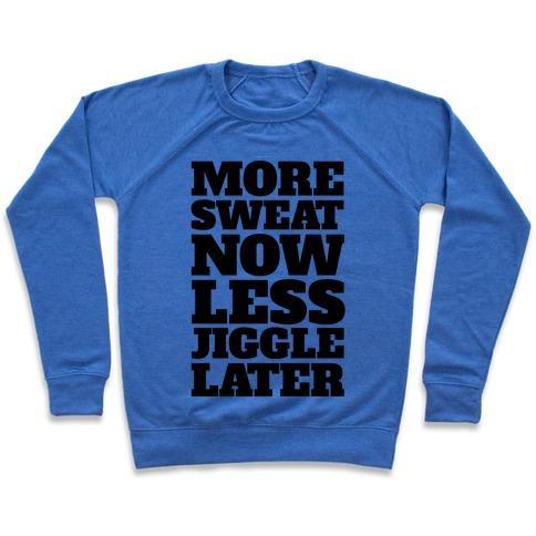 Virgin Teez  Pullover Crewneck Sweatshirt / x-small / Heathered Blue MORE SWEAT NOW LESS JIGGLE LATER CREWNECK SWEATSHIRT