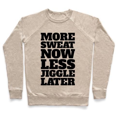 Virgin Teez  Pullover Crewneck Sweatshirt / x-small / Heathered Oatmeal MORE SWEAT NOW LESS JIGGLE LATER CREWNECK SWEATSHIRT