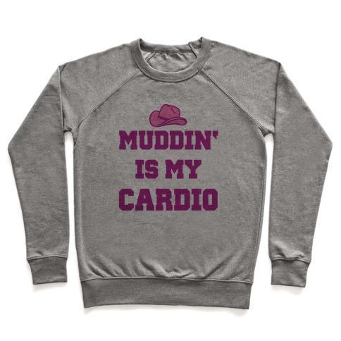 Virgin Teez  Pullover Crewneck Sweatshirt / x-small / Heathered Gray MUDDIN' IS MY CARDIO CREWNECK SWEATSHIRT