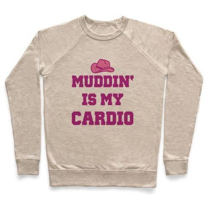 Virgin Teez  Pullover Crewneck Sweatshirt / x-small / Heathered Oatmeal MUDDIN' IS MY CARDIO CREWNECK SWEATSHIRT