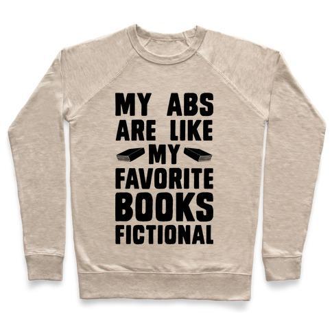 Virgin Teez  Pullover Crewneck Sweatshirt / x-small / Heathered Oatmeal MY ABS ARE LIKE MY FAVORITE BOOK, FICTIONAL CREWNECK SWEATSHIRT